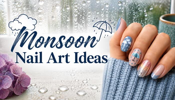 Monsoon Nail Art Ideas That Stay Beautiful Longer